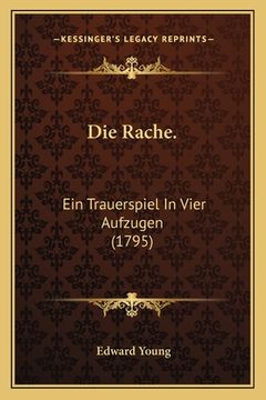 portada Die Rache.: Ein Trauerspiel In Vier Aufzugen (1795) (en Alemán)