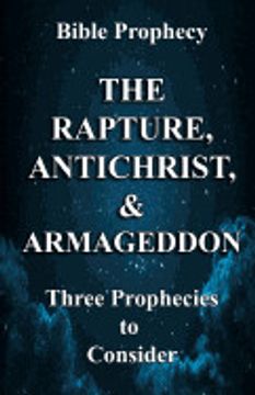 portada The Rapture, Antichrist, & Armageddon: Three Prophecies to Consider