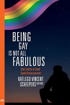 portada Being Gay is not all fabulous: Short stories of black South African gay men (in English)