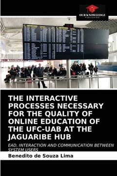 portada The Interactive Processes Necessary for the Quality of Online Education of the Ufc-Uab at the Jaguaribe Hub (en Inglés)