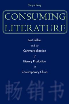 portada Consuming Literature: Best Sellers and the Commercialization of Literary Production in Contemporary China 
