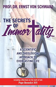 portada The Secrets of Immortality: A Scientific and Theological Approach to Everlasting Life (en Inglés)