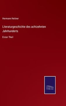 portada Literaturgeschichte des achtzehnten Jahrhunderts: Erster Theil (en Alemán)
