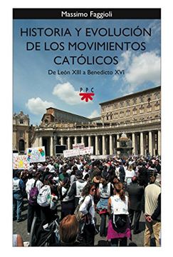 Historia y evolución de los movimientos católicos. De León XIII a Benedicto XVI (GP Actualidad)