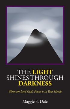 portada The Light Shines Through Darkness: When the Lord God's Power is in Your Hands (en Inglés)