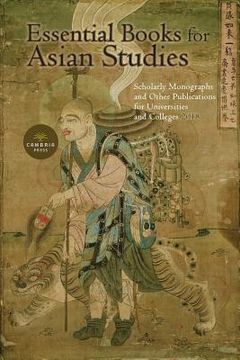 portada Essential Books for Asian Studies: Scholarly Monographs and Other Publications for Universities and Colleges 2018 (en Inglés)
