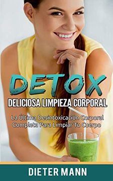 portada Detox: Deliciosa Limpieza Corporal: La Última Desintoxicación Corporal Completa Para Limpiar tu Cuerpo