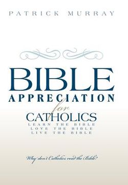 portada bible appreciation for catholics: learn the bible. love the bible. live the bible.