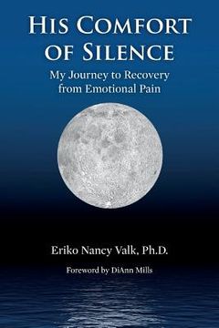 portada His Comfort of Silence: My Journey To Recovery from Emotional Pain