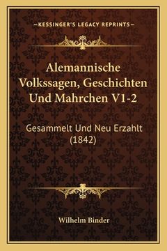 portada Alemannische Volkssagen, Geschichten Und Mahrchen V1-2: Gesammelt Und Neu Erzahlt (1842) (en Alemán)