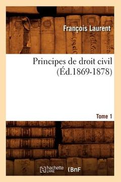 portada Principes de Droit Civil. Tome 1 (Éd.1869-1878) (en Francés)