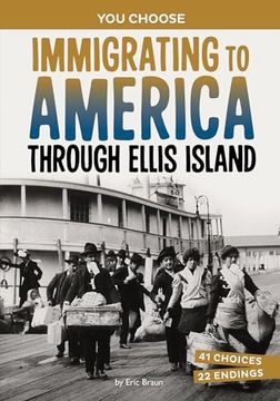 portada Immigrating to America Through Ellis Island: A History-Seeking Adventure (You Choose Books) (en Inglés)