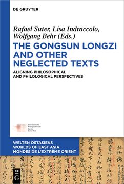 portada The Gongsun Longzi and Other Neglected Texts: Aligning Philosophical and Philological Perspectives (in English)