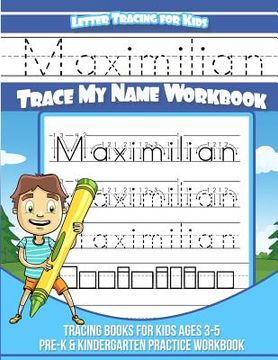 portada Maximilian Letter Tracing for Kids Trace my Name Workbook: Tracing Books for Kids ages 3 - 5 Pre-K & Kindergarten Practice Workbook (en Inglés)