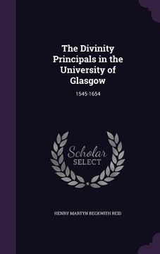 portada The Divinity Principals in the University of Glasgow: 1545-1654 (en Inglés)