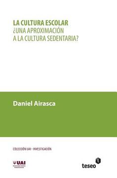 portada La cultura escolar: ¿Una aproximación a la cultura sedentaria? (in Spanish)