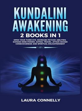 portada Kundalini Awakening: 2 Books in 1: Open Your Third Eye, Increase Psychic Abilities, Expand Mind Power, Astral Travel, Attain Higher Conscio 