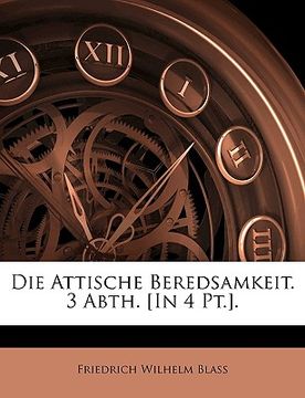 portada Die Attische Beredsamkeit. 3 Abth. [In 4 Pt.]. (en Alemán)
