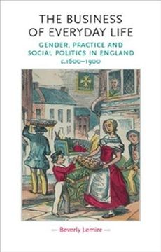 portada The Business of Everyday Life: Gender, Practice and Social Politics in England, C. 1600-1900 (Gender in History Mup) (in English)