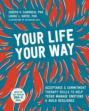 portada Your Life, Your Way: Acceptance and Commitment Therapy Skills to Help Teens Manage Emotions and Build Resilience 