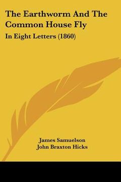 portada the earthworm and the common house fly: in eight letters (1860) (en Inglés)