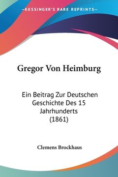 portada Gregor Von Heimburg: Ein Beitrag Zur Deutschen Geschichte Des 15 Jahrhunderts (1861) (en Alemán)
