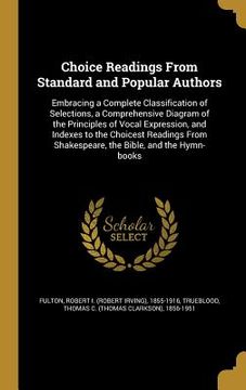 portada Choice Readings From Standard and Popular Authors: Embracing a Complete Classification of Selections, a Comprehensive Diagram of the Principles of Voc (in English)