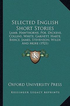 portada selected english short stories: lamb, hawthorne, poe, dickens, collins, white, garnett, hartlamb, hawthorne, poe, dickens, collins, white, garnett, ha (in English)