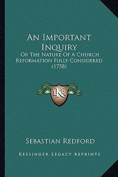portada an important inquiry: or the nature of a church reformation fully considered (1758)