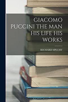 portada Giacomo Puccini the man his Life his Works (in English)