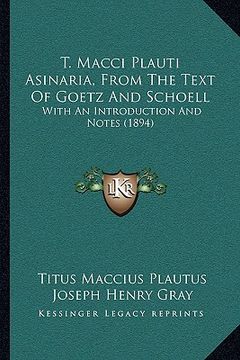 portada t. macci plauti asinaria, from the text of goetz and schoellt. macci plauti asinaria, from the text of goetz and schoell: with an introduction and not (in English)