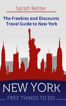 portada New York: Free Things to Do: The Freebies and Discounts Travel Guide to New York (en Inglés)