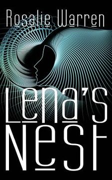 portada Lena's Nest: Sci-fi meets psychological suspense as robot scientist Lena Curtis emerges from a coma into a frighteningly altered wo (en Inglés)