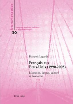 Français Aux Etats-Unis (1990-2005): Migration, Langue, Culture Et Économie (in French)
