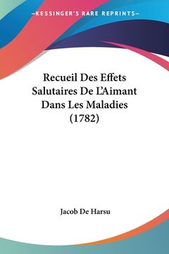 portada Recueil Des Effets Salutaires De L'Aimant Dans Les Maladies (1782) (en Francés)