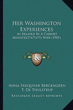 portada her washington experiences: as related by a cabinet ministeracentsa -a centss wife (1901) (in English)