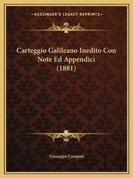 portada Carteggio Galileano Inedito Con Note Ed Appendici (1881) (en Italiano)