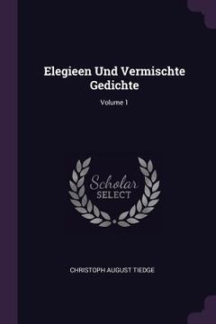 portada Elegieen Und Vermischte Gedichte; Volume 1 (en Inglés)