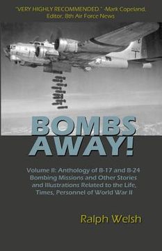 portada BOMBS AWAY! Volume II: Anthology of B-17 and B-24 Bombing Missions and Other Stories and Illustrations Related to the Life, Times, Personnel (en Inglés)