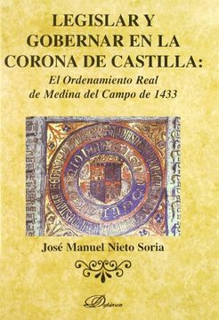 portada Legislar y gobernar en la coronade Castilla: el ordenamiento realde la medicina de campo de 1433