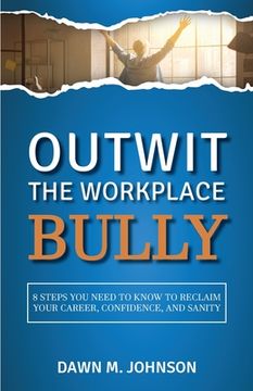 Outwit the Workplace Bully (en Inglés)