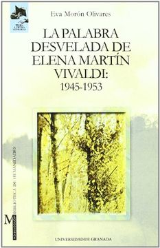 portada La Palabra Desvelada de Elena Martin Vivaldi: 1945-1953 (Monográfica Humanidades