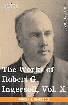 portada the works of robert g. ingersoll, vol. x (in 12 volumes) (en Inglés)