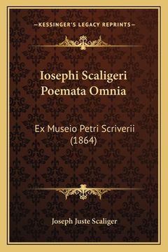 portada Iosephi Scaligeri Poemata Omnia: Ex Museio Petri Scriverii (1864) (en Latin)