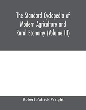 portada The Standard Cyclopedia of Modern Agriculture and Rural Economy, by the Most Distinguished Authorities and Specialists Under the Editorship of Professor r. Patrick Wright (Volume Iii) 