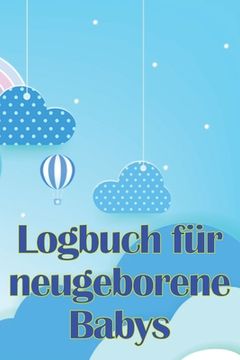 portada Logbuch für neugeborene Babys: Erste 120 Tage Baby Keeper, Baby's Eat, Sleep and Poop Logbook, Säugling, Stillprotokoll Tracking Chart (in German)