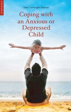 Coping with an Anxious or Depressed Child: A CBT Guide for Parents and Children (en Inglés)