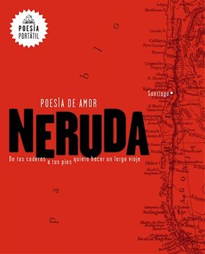 portada Neruda. Poesía de Amor. de Tus Caderas a Tus Pies Quiero Hacer Un Largo Viaje / Love Poetry (in Spanish)
