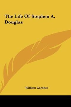 portada the life of stephen a. douglas the life of stephen a. douglas (in English)