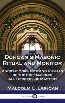 portada Duncan's Masonic Ritual and Monitor: Ancient York Rite and Rituals of the Freemasons; All Degrees of Mastery (in English)